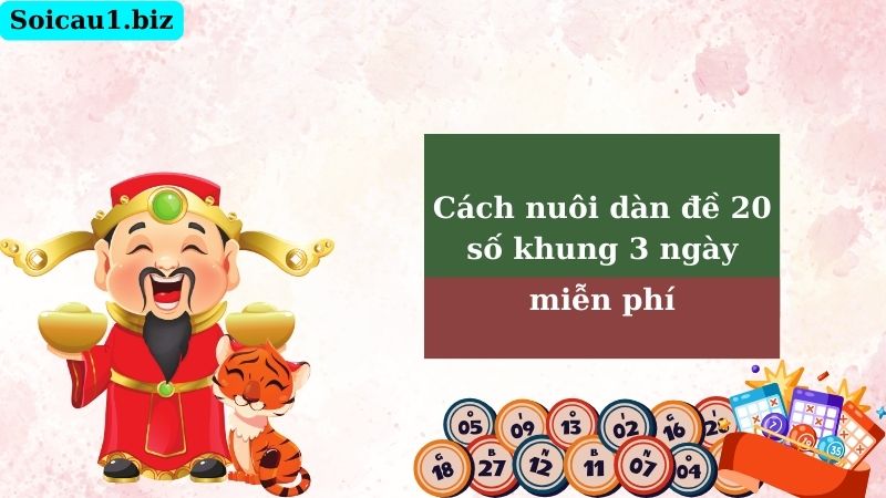 Cách nuôi dàn đề 20 số khung 3 ngày miễn phí