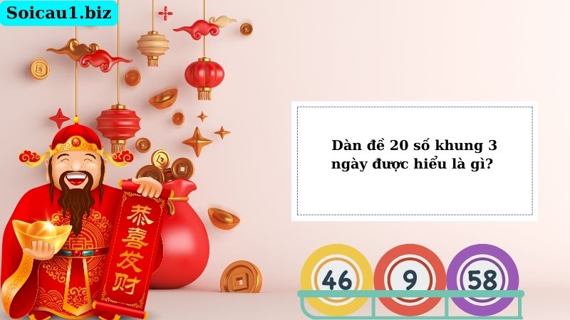 Dàn đề 20 số khung 3 ngày được hiểu là gì?