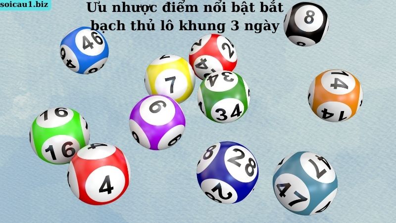 Ưu nhược điểm nổi bật bắt bạch thủ lô khung 3 ngày