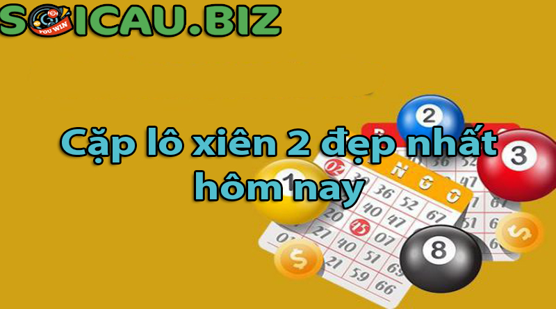Soi cầu dự đoán cặp lô xiên 2 đẹp nhất hôm nay
