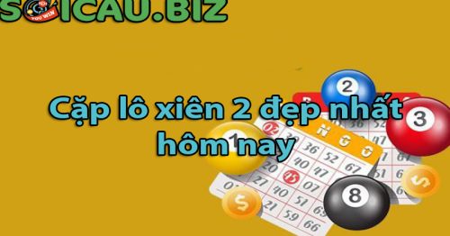 Soi cầu dự đoán cặp lô xiên 2 đẹp nhất hôm nay