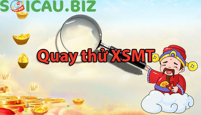Quay thử XSMT lấy hên - Quay thử xổ số miền Trung hôm nay
