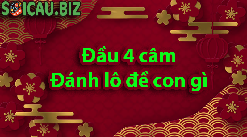 Đầu 4 câm hôm sau đánh lô đề con gì chính xác nhất?