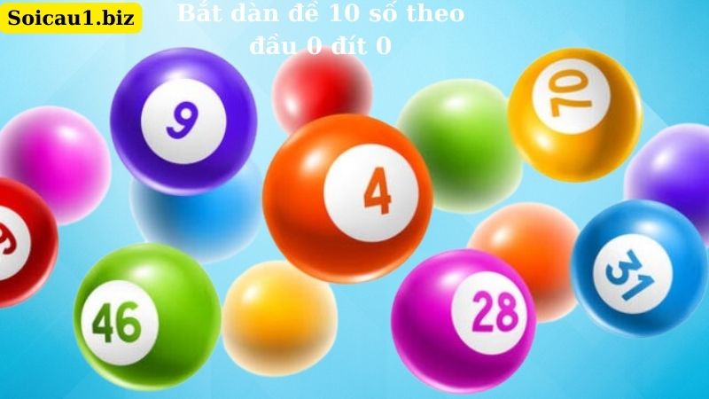 Bắt dàn đề 10 số theo đầu 0 đít 0