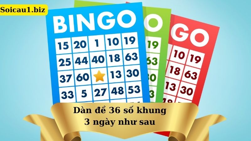 Dàn đề 36 số khung 3 ngày như sau
