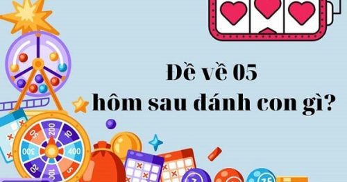 Đề về 05 hôm sau đánh con gì? Thống kê đề về 05 chi tiết nhất