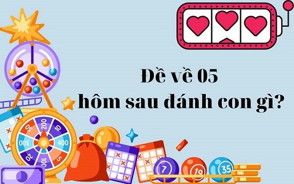 Đề về 05 hôm sau đánh con gì? Thống kê đề về 05 chi tiết nhất 1
