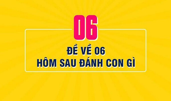 Đề về 06 hôm sau đánh con gì? Thống kê đề về 06 chi tiết nhất 1