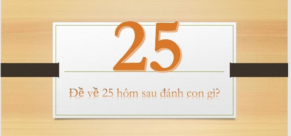 Đề về 25 hôm sau đánh con gì? Thống kê chi tiết đề về 25 1