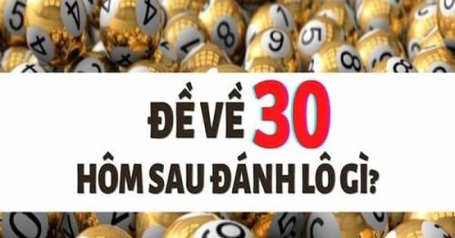 Đề về 30 hôm sau đánh con gì? Thống kê chi tiết đề về 30