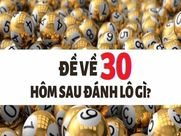Đề về 30 hôm sau đánh con gì? Thống kê chi tiết đề về 30 1