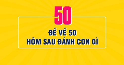 Đề về 50 hôm sau đánh con gì? Thống kê chi tiết đề về 50