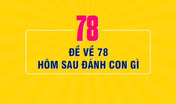 Đề về 78 hôm sau đánh con gì? Thống kê chi tiết đề về 78
