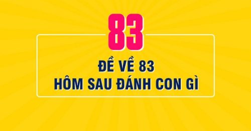 Đề về 83 hôm sau đánh con gì? Thống kê chi tiết đề về 83