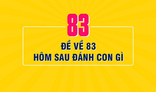 Đề về 83 hôm sau đánh con gì? Thống kê chi tiết đề về 83 1