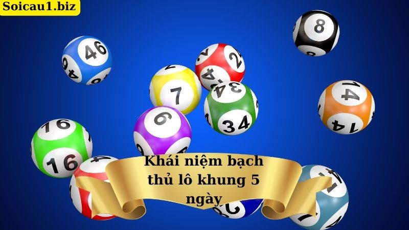 Khái niệm bạch thủ lô khung 5 ngày