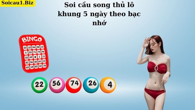 Soi cầu song thủ lô khung 5 ngày theo bạc nhớ
