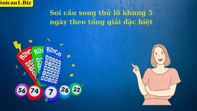 Soi cầu song thủ lô khung 5 ngày theo tổng giải đặc biệt