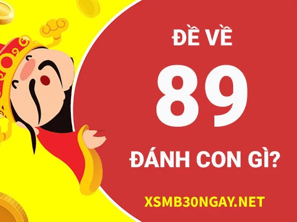 Đề về 89 hôm sau đánh con gì? Thống kê chi tiết đề về 89 1
