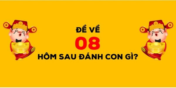 Đề về 08 hôm sau đánh con gì? Thống kê đề về 08 chi tiết nhất 1