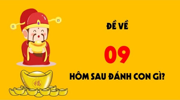 Đề về 09 hôm sau đánh con gì? Thống kê đề về 09 chi tiết nhất 1