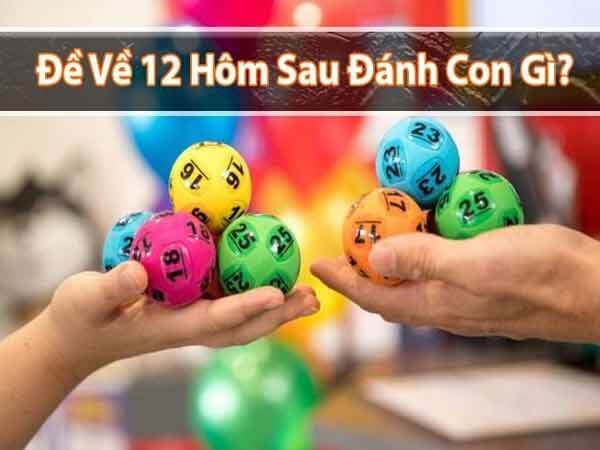 Đề về 12 hôm sau đánh con gì? Thống kê đề về 12 chi tiết nhất 1