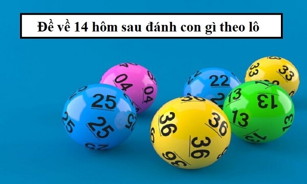 Đề về 14 hôm sau đánh con gì? Thống kê đề về 14 chi tiết nhất 1