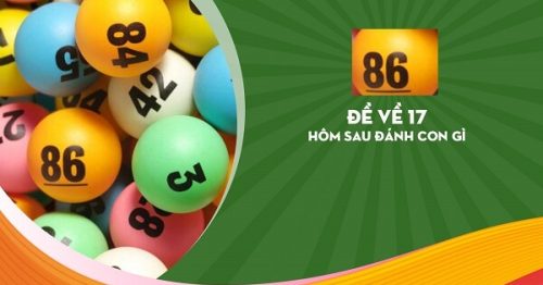Đề về 17 hôm sau đánh con gì? Thống kê chi tiết đề về 17
