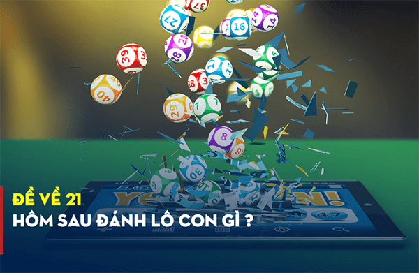 Đề về 21 hôm sau đánh con gì? Thống kê chi tiết đề về 21 1