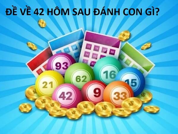Đề về 42 hôm sau đánh con gì? Thống kê chi tiết đề về 42 1