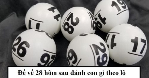 Đề về 28 hôm sau đánh con gì? Thống kê chi tiết đề về 28