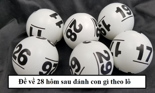 Đề về 28 hôm sau đánh con gì? Thống kê chi tiết đề về 28 1