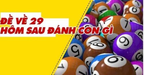 Đề về 29 hôm sau đánh con gì? Thống kê chi tiết đề về 29