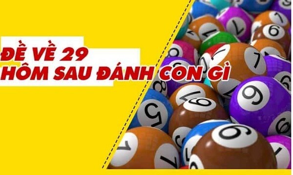 Đề về 29 hôm sau đánh con gì? Thống kê chi tiết đề về 29 1