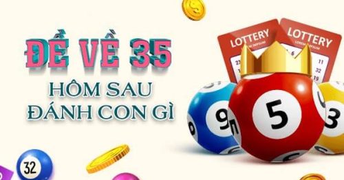 Đề về 35 hôm sau đánh con gì? Thống kê chi tiết đề về 35