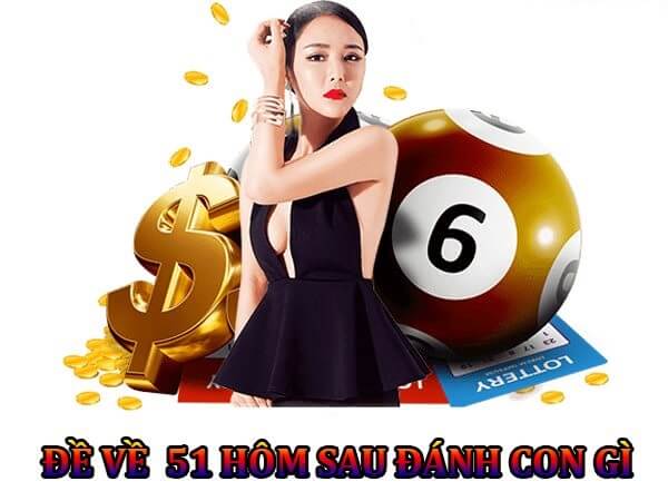 Đề về 51 hôm sau đánh con gì? Thống kê chi tiết đề về 51 1