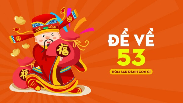 Đề về 53 hôm sau đánh con gì? Thống kê chi tiết đề về 53 1