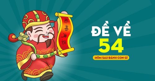 Đề về 54 hôm sau đánh con gì? Thống kê chi tiết đề về 54