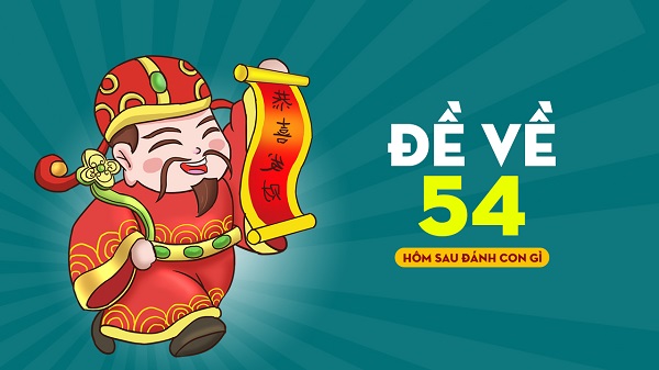 Đề về 54 hôm sau đánh con gì? Thống kê chi tiết đề về 54 1