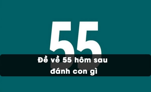 Đề về 55 hôm sau đánh con gì? Thống kê chi tiết đề về 55 1