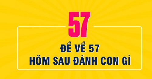 Đề về 57 hôm sau đánh con gì? Thống kê chi tiết đề về 57