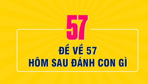Đề về 57 hôm sau đánh con gì? Thống kê chi tiết đề về 57 1