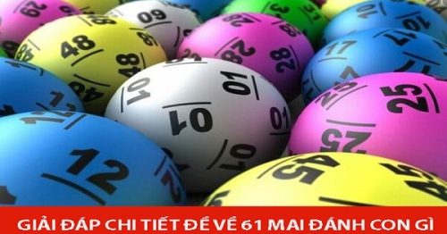 Đề về 61 hôm sau đánh con gì? Thống kê chi tiết đề về 61