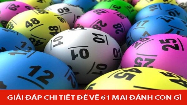 Đề về 61 hôm sau đánh con gì? Thống kê chi tiết đề về 61 1