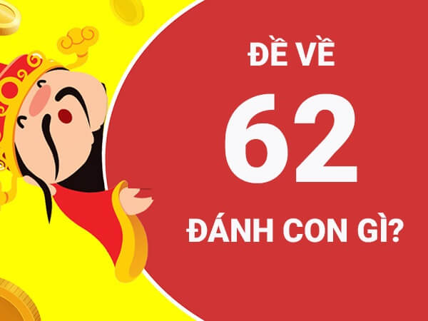 Đề về 62 hôm sau đánh con gì? Thống kê chi tiết đề về 62 1
