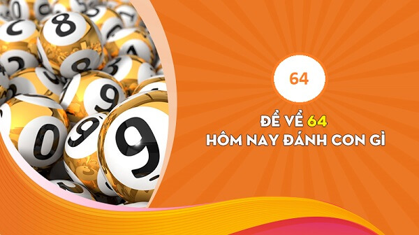 Đề về 64 hôm sau đánh con gì? Thống kê chi tiết đề về 64 1
