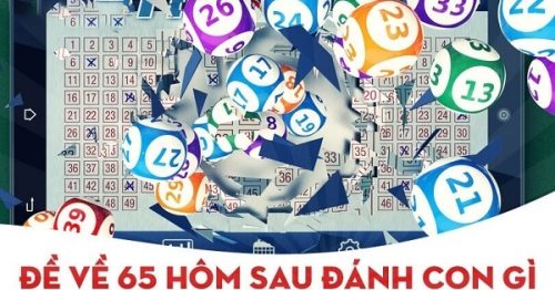 Đề về 65 hôm sau đánh con gì? Thống kê chi tiết đề về 65