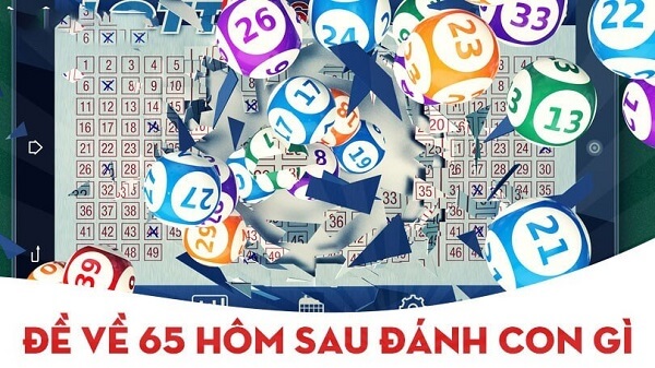 Đề về 65 hôm sau đánh con gì? Thống kê chi tiết đề về 65 1