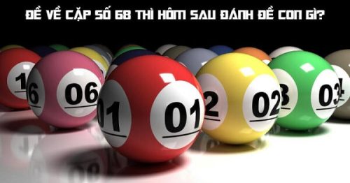 Đề về 68 hôm sau đánh con gì? Thống kê chi tiết đề về 68