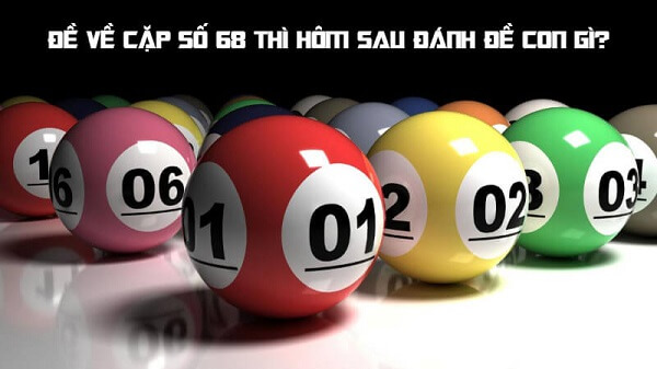 Đề về 68 hôm sau đánh con gì? Thống kê chi tiết đề về 68 1